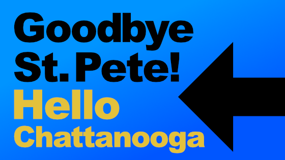 Goodbye St. Pete, Hello Chattanooga Goodbye St. Pete, Hello Chattanooga