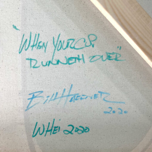 When Your Cup Runneth Over abstract painting signature by artist, William Haffner